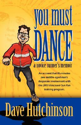 You Must Dance: A Novice Runner's Memoir by Dave Hutchinson