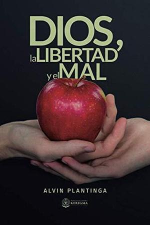 Dios, la libertad y el mal by Alvin Plantinga, Alvin Plantinga