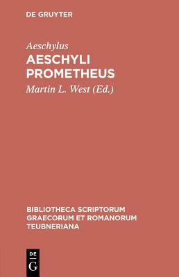 Aeschylus: Prometheus (Bibliotheca Scriptorum Graecorum Et Romanorum Teubneriana) by Aeschylus