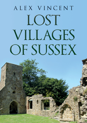 Lost Villages of Sussex by Alex Vincent