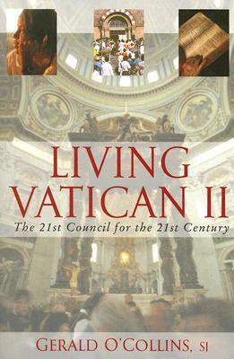 Living Vatican II: The 21st Council for the 21st Century by Gerald O'Collins