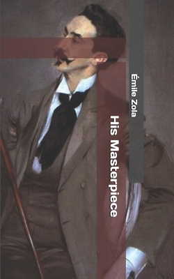 His Masterpiece by Émile Zola