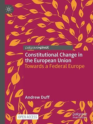 Constitutional Change in the European Union by Andrew Duff