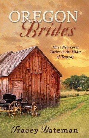 Oregon Brides: But for Grace/Everlasting Hope/Beside Still Waters by Tracey Bateman, Tracey Bateman