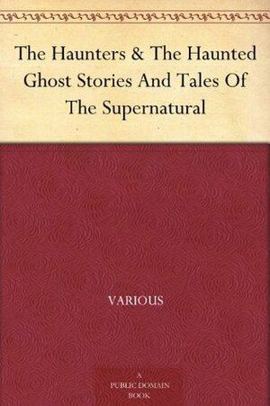 The Haunters & The Haunted Ghost Stories And Tales Of The Supernatural by Ernest Rhys