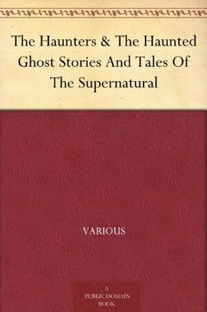 The Haunters & The Haunted Ghost Stories And Tales Of The Supernatural by Ernest Rhys