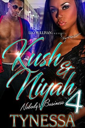 Kush and Niyah 4: Nobody's Business by Tynessa