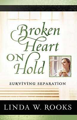 Broken Heart on Hold: Surviving Separation by Linda Rooks