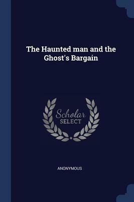 The Haunted Man and the Ghost's Bargain by Charles Dickens