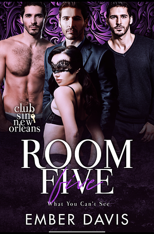 Room Five: What You Can't See (Club Sin: New Orleans Session 1) by Ember Davis