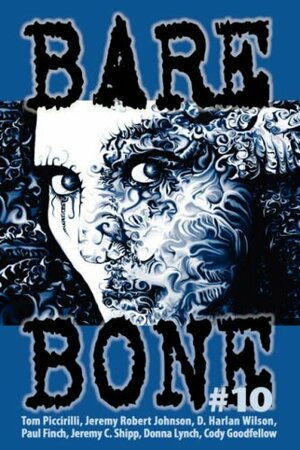 Bare Bone #10 by Kurt Newton, K.S. Hardy, Kevin L. Donihe, Mark Justice, Joy Marchand, Jeremy Robert Johnson, John Platt, Steve Rasnic Tem, Michael A. Arnzen, Donna Lynch, Jeremy C. Shipp, Gary Fry, Ronald Malfi, Cody Goodfellow, Benjamin X. Wretlind, M.P. Johnson, Robert Dunbar, Michael Kelly, Jeffrey A. Stadt, Jamison Landry, Cathy Buburuz, Mark Zirbel, Gary McMahon, Mark Patrick Lynch, D. Harlan Wilson, Charlee Jacob, Paul Finch, Tom Piccirilli, Kendall Evans