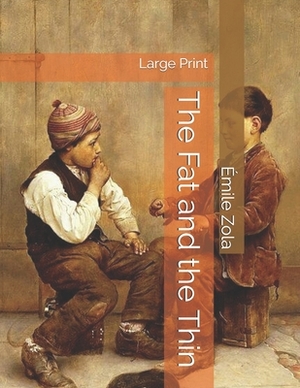 The Fat and the Thin: Large Print by Émile Zola