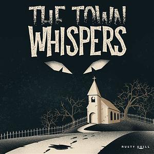 The Town of Whispers by Cole Weavers