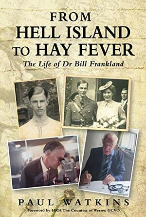 From Hell Island To Hay Fever: The Life of Dr Bill Frankland by Paul Watkins