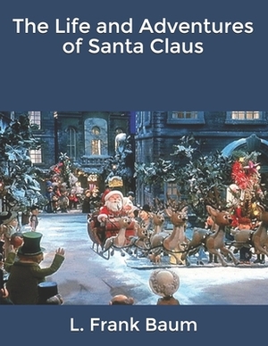 The Life and Adventures of Santa Claus by L. Frank Baum