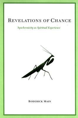 Revelations of Chance: Synchronicity as Spiritual Experience by Roderick Main