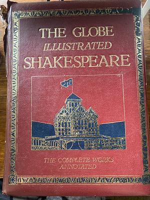 The Globe Illustrated Shakespeare  by William Shakespeare