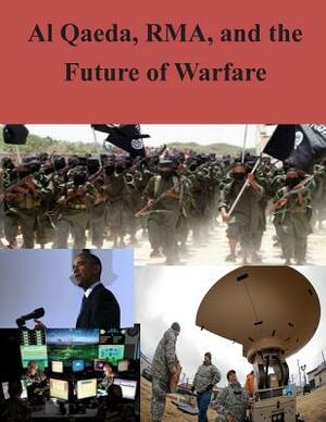 Al Qaeda, RMA, and the Future of Warfare by U. S. Army War College