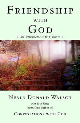 Friendship with God: An Uncommon Dialogue by Neale Donald Walsch