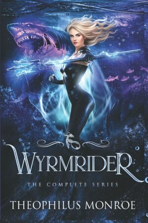 Wyrmrider: Books 1-4 by Theophilus Monroe