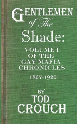 Gentlemen of the Shade: A Fictional History of the Gay Mafia by Tod Crouch