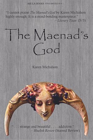 The Maenad's God by Karen Michalson