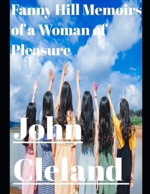 Fanny Hill: Memoirs of a Woman of Pleasure (annotated) by John Cleland