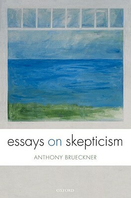 Essays on Skepticism by Anthony Brueckner