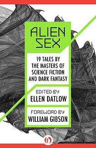 Alien Sex: 19 Tales by the Masters of Science Fiction and Dark Fantasy by Ellen Datlow