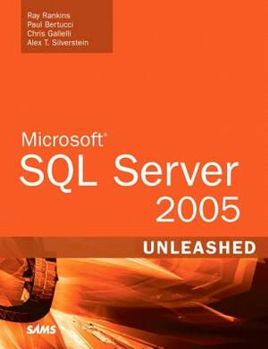 Microsoft SQL Server 2005 Unleashed [With CDROM] by Chris Gallelli, Ray Rankins, Paul Bertucci