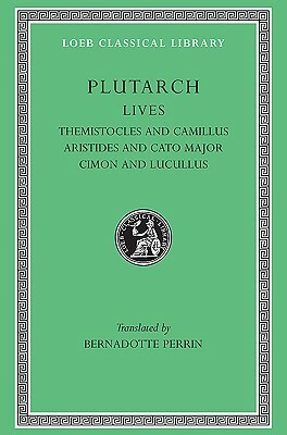Lives, Volume II: Themistocles and Camillus. Aristides and Cato Major. Cimon and Lucullus by Bernadotte Perrin, Plutarch