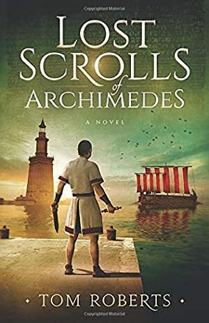 Lost Scrolls of Archimedes (Lost Artifacts) by Tom Roberts