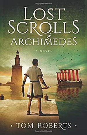 Lost Scrolls of Archimedes (Lost Artifacts) by Tom Roberts