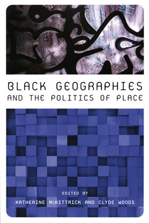 Black Geographies and the Politics of Place by Katherine McKittrick