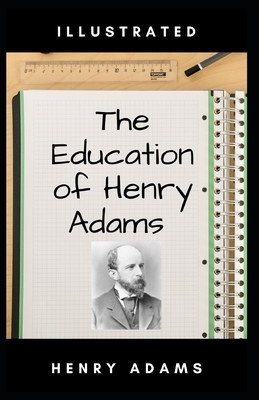 The Education of Henry Adams Illustrated by Henry Adams