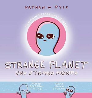 Strange Planet. Uno strano mondo by Nathan W. Pyle
