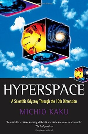Hyperspace: A Scientific Odyssey Through Parallel Universes, Time Warps, and the Tenth Dimension by Michio Kaku