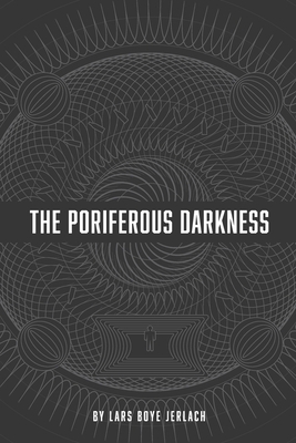 The Poriferous Darkness by Lars Boye Jerlach