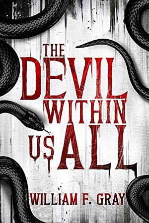 The Devil Within Us All by William F. Gray