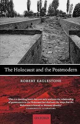 The Holocaust and the Postmodern by Robert Eaglestone