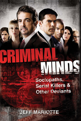 Criminal Minds: Sociopaths, Serial Killers, and Other Deviants by Jeffrey J. Mariotte