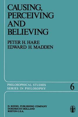 Causing, Perceiving and Believing: An Examination of the Philosophy of C. J. Ducasse by 