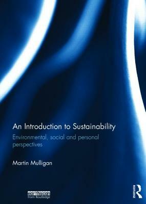 An Introduction to Sustainability: Environmental, Social and Personal Perspectives by Martin Mulligan