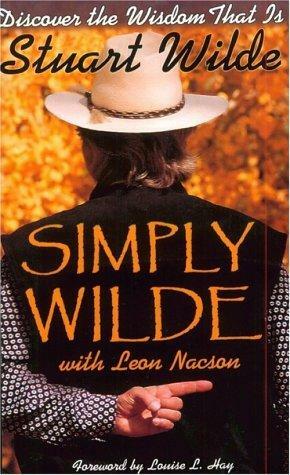 Simply Wilde: Discover the Wisdom That is by Leon Nacson, Stuart Wilde