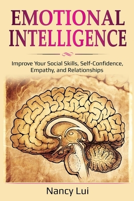 Emotional Intelligence: Improve Your Social Skills, Self-Confidence, Empathy, and Relationships by Lui Nancy