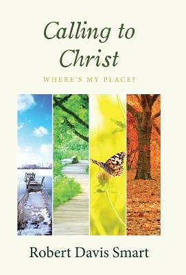 Calling to Christ: Where's My Place? by Robert Davis Smart