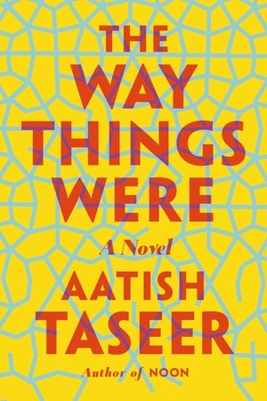 The Way Things Were: A Novel by Aatish Taseer