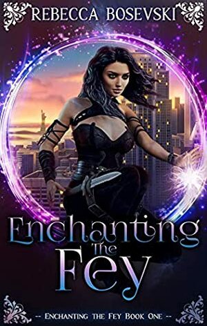 Enchanting The Fey by Rebecca Bosevski