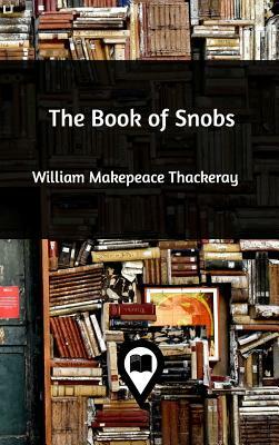 The Book of Snobs by William Makepeace Thackeray