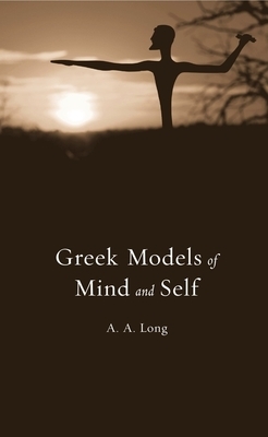 Greek Models of Mind and Self by A. A. Long